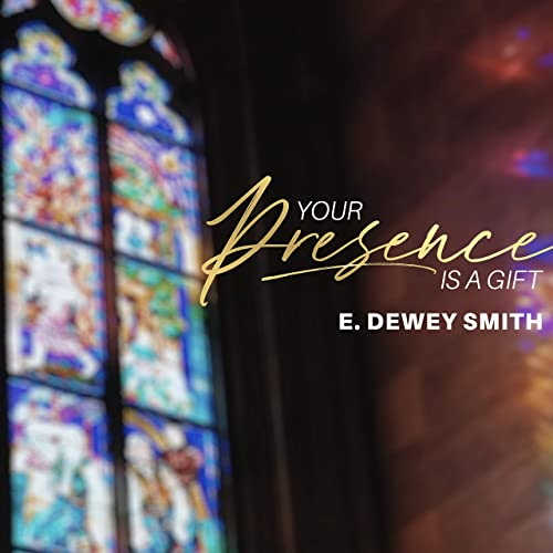 E. Dewey Smith, Your Presence Is A Gift