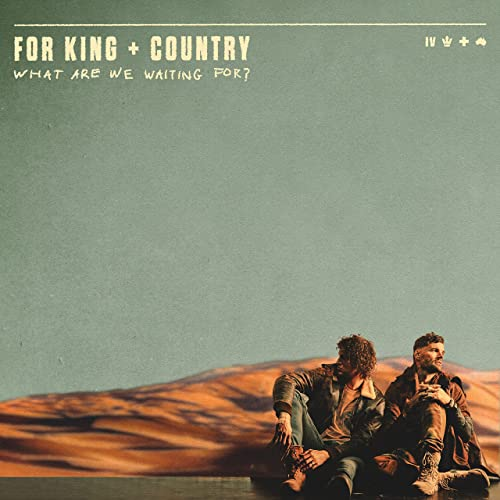 For King & Country, What Are We Waiting For