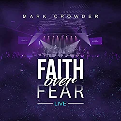 Mark Crowder, Faith Over Fear