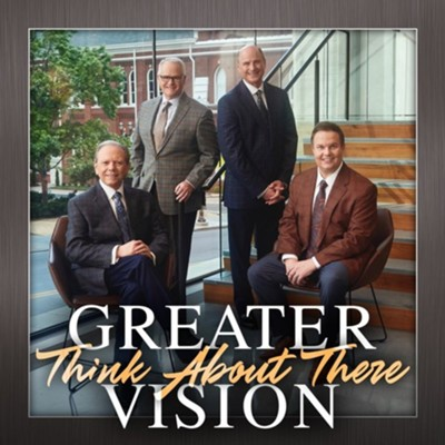 Greater Vision, Think About There
