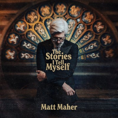 Matt Maher, The Stories I Tell Myself