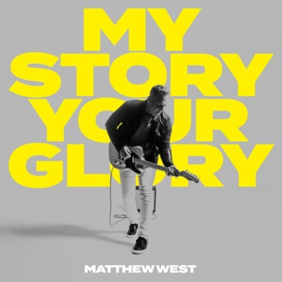 Matthew West, My Story Your Glory