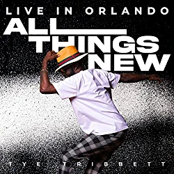 Tye Tribbett, All Things New Live In Orlando
