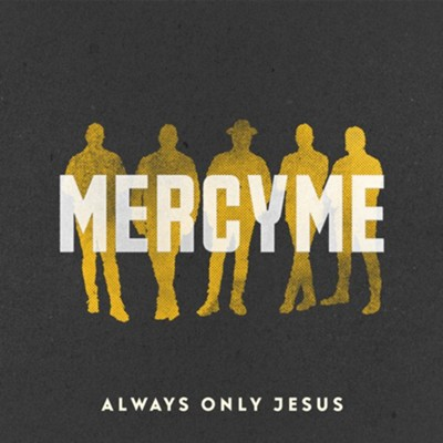 MercyMe, Always Only Jesus