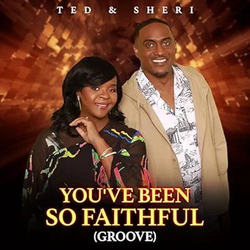 Ted & Sheri, You've Been So Faithful (Groove)