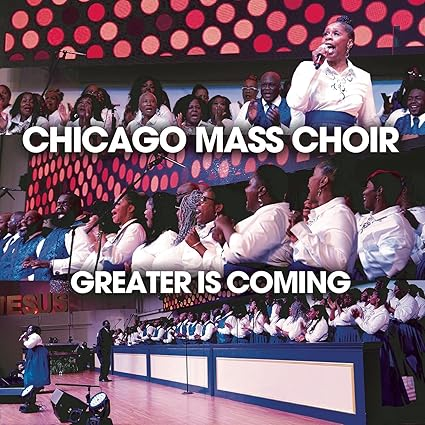 Chicago Mass Choir, Greater Is Coming