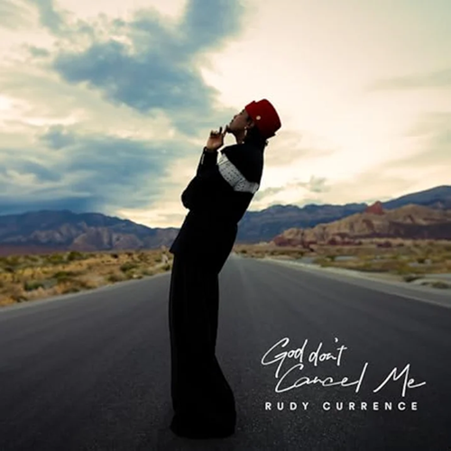 Rudy Currence, God Don't Cancel Me