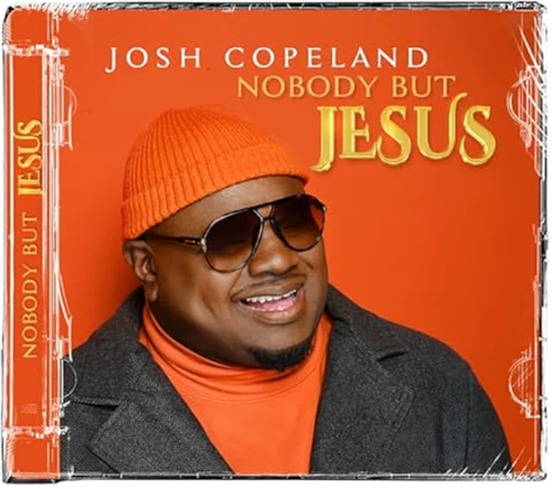 Josh Copeland, Nobody But Jesus