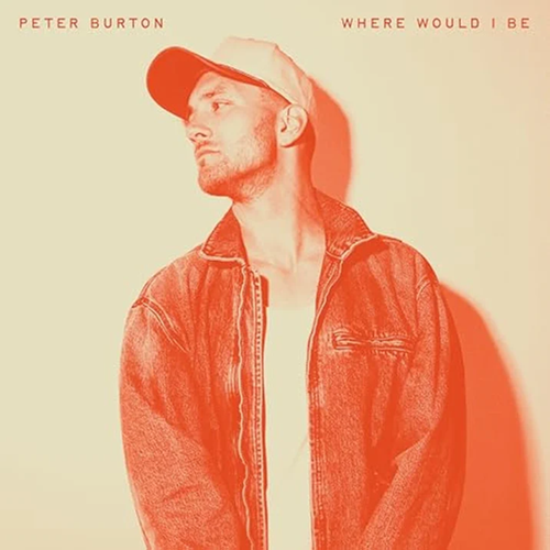 Peter Burton, Where Would I Be