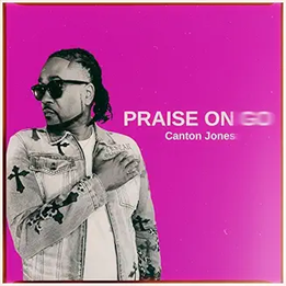 Canton Jones, Praise on Go