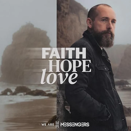 We Are Messengers, Faith Hope Love