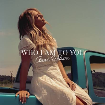 Anne Wilson, Who I Am To You